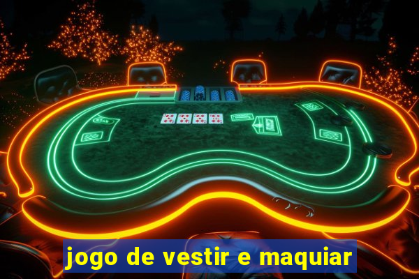 jogo de vestir e maquiar